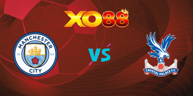 xo88 Nhận định soi kèo Manchester City vs Crystal Palace, 18h30 – 12/04/2025