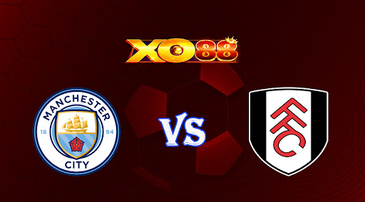 xo88 Nhận định soi kèo Manchester City vs Fulham 22h00 ngày 05/11/2022 - Ngoại Hạng Anh