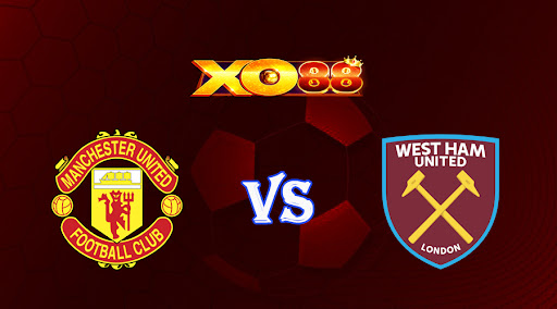 xo88 Nhận định soi kèo Manchester United vs West Ham 23h15 ngày 30/10/2022 - Ngoại Hạng Anh