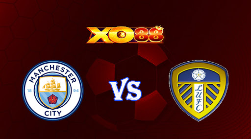 xo88 Nhận định soi kèo Manchester City vs Leeds 21h00 ngày 06/05/2023 Ngoại Hạng Anh