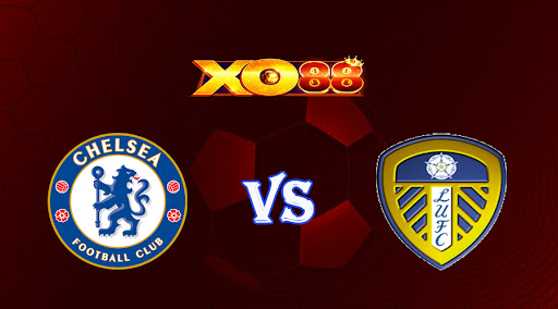 xo88 Nhận định soi kèo Chelsea vs Leeds 22h00 ngày 04/03/2023 Ngoại Hạng Anh