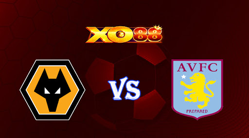 xo88 Nhận định soi kèo Wolves vs Aston Villa 21h00 ngày 06/05/2023 Ngoại Hạng Anh