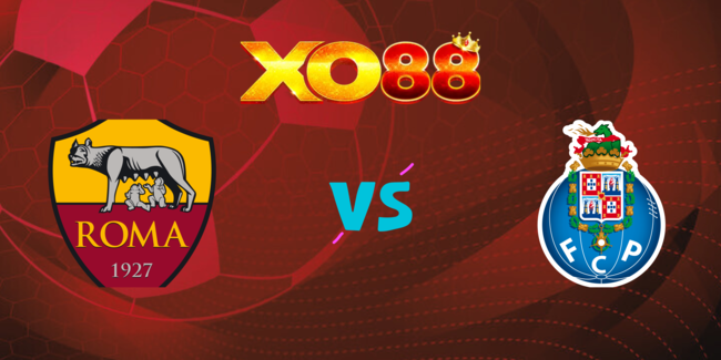 xo88 Nhận định soi kèo AS Roma vs FC Porto lúc 00h45 ngày 21/02/2025