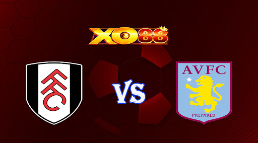 xo88 Nhận định soi kèo Fulham vs Aston Villa 01h30 ngày 21/10/2022 - Ngoại Hạng Anh