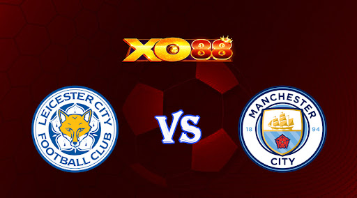 xo88 Nhận định soi kèo Leicester vs Manchester City 18h30 ngày 29/10/2022 - Ngoại Hạng Anh
