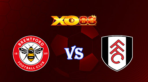 xo88 Nhận định soi kèo Brentford vs Fulham 03h00 ngày 07/03/2023 Ngoại Hạng Anh