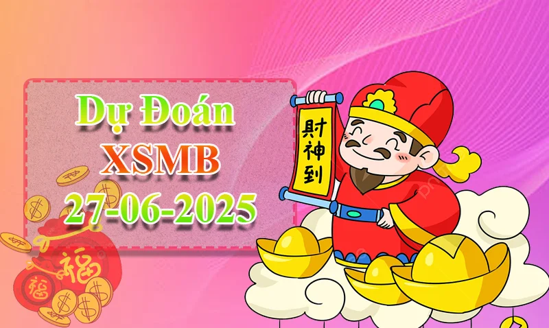 xo88 Dự đoán XSMB ngày 27/06 – Dự đoán XSMB hôm nay