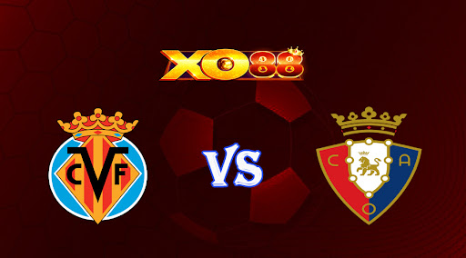 xo88 Nhận định soi kèo Villarreal vs Osasuna 02h00 ngày 18/10/2022 - VĐQG Tây Ban Nha