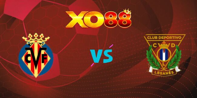 xo88 Nhận định soi kèo Villarreal vs Leganes, 0h00 – 16/05/2025