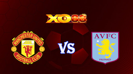 xo88 Nhận định soi kèo Manchester Utd vs Aston Villa 20h00 ngày 30/04/2023 Ngoại Hạng Anh