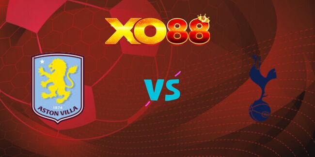 xo88 Nhận định soi kèo Aston Villa vs Tottenham, 01h30 – 17/05/2025