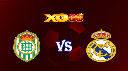 xo88 Nhận định soi kèo Betis vs Real Madrid 03h00 ngày 06/03/2023 VĐQG Tây Ban Nha