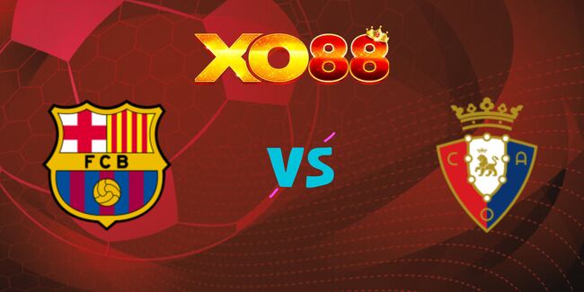xo88 Nhận định soi kèo Barcelona vs Osasuna, 03h00 – 28/03/2025