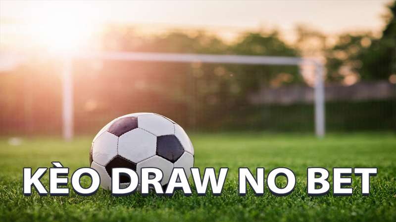 xo88 Kèo Draw no bet là gì? Cách chơi kèo Draw no bet hay nhất