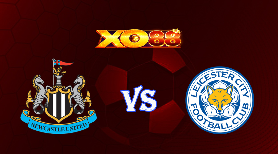 xo88 Nhận định soi kèo Newcastle vs Leicester 02h00 ngày 23/05/2023 Ngoại Hạng Anh