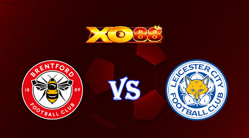 xo88 Nhận định soi kèo Brentford vs Leicester 22h00 ngày 18/03/2023 Ngoại Hạng Anh