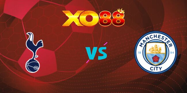 xo88 Nhận định soi kèo Tottenham vs Man City, 02h30 ngày 27/02/2025