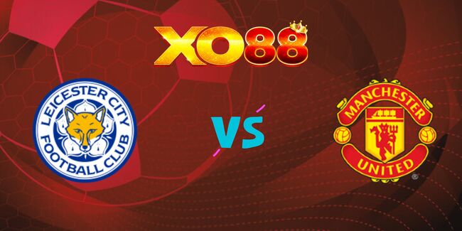 xo88 Nhận định soi kèo Leicester vs Manchester United 02h30 – 17/03/2025