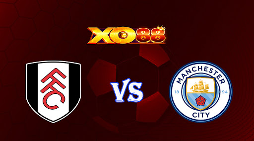 xo88 Nhận định soi kèo Fulham vs Manchester City 20h00 ngày 30/04/2023 Ngoại Hạng Anh