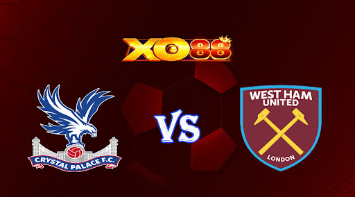xo88 Nhận định soi kèo Crystal Palace vs West Ham 18h30 ngày 29/04/2023 Ngoại Hạng Anh
