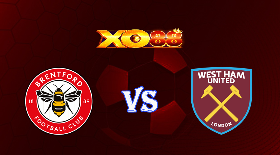 xo88 Nhận định soi kèo Brentford vs West Ham 20h00 ngày 14/05/2023 Ngoại Hạng Anh